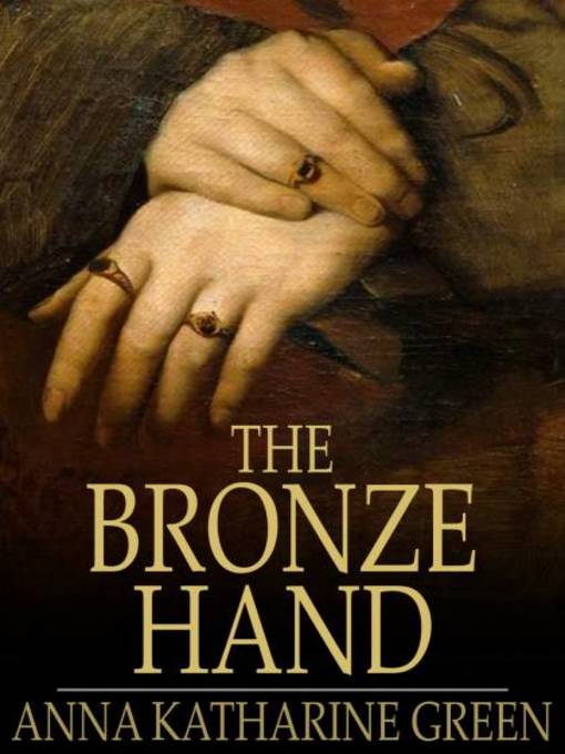 Title details for The Bronze Hand by Anna Katharine Green - Wait list